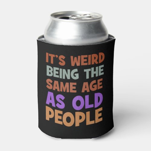 Its Weird Being The Same Age As Old People Retro Can Cooler