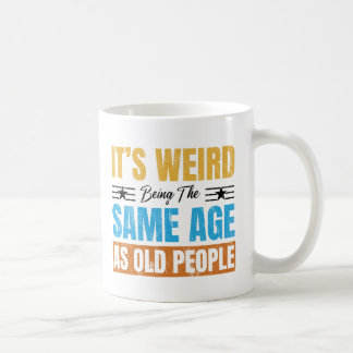 It's Weird Being The Same Age As Old People Retro Coffee Mug