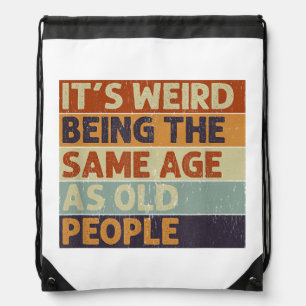 It's Weird Being The Same Age As Old People Retro  Drawstring Bag