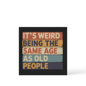 It's Weird Being The Same Age As Old People Retro  Invitation