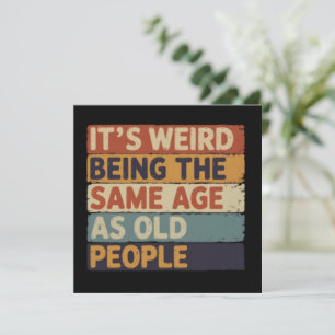 It's Weird Being The Same Age As Old People Retro  Invitation