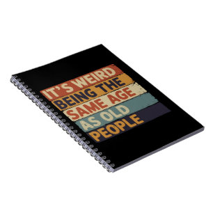 It's Weird Being The Same Age As Old People Retro Notebook