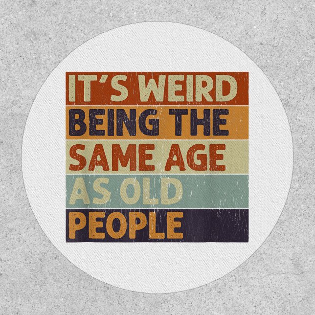 It's Weird Being The Same Age As Old People Retro  Patch (Front)