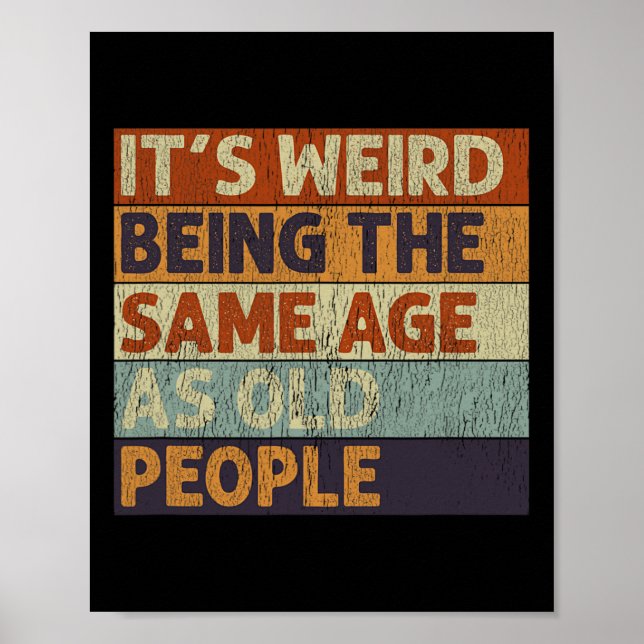 It's Weird Being The Same Age As Old People Retro  Poster (Front)