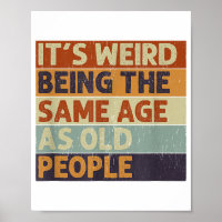 It's Weird Being The Same Age As Old People Retro