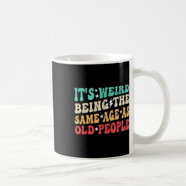 Its Weird Being The Same Age As Old People Retro S Coffee Mug (Right)