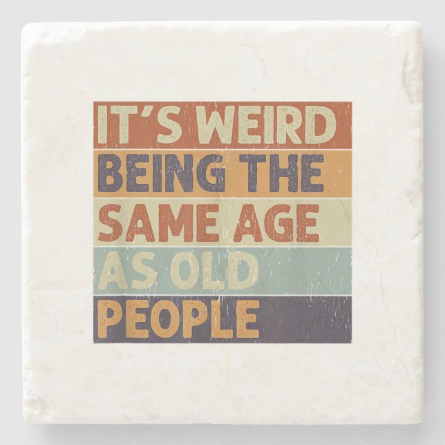 It's Weird Being The Same Age As Old People Retro  Stone Coaster (Front)