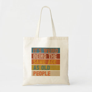 It's Weird Being The Same Age As Old People Retro  Tote Bag