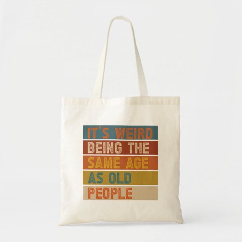 Its Weird Being The Same Age As Old People Retro  Tote Bag