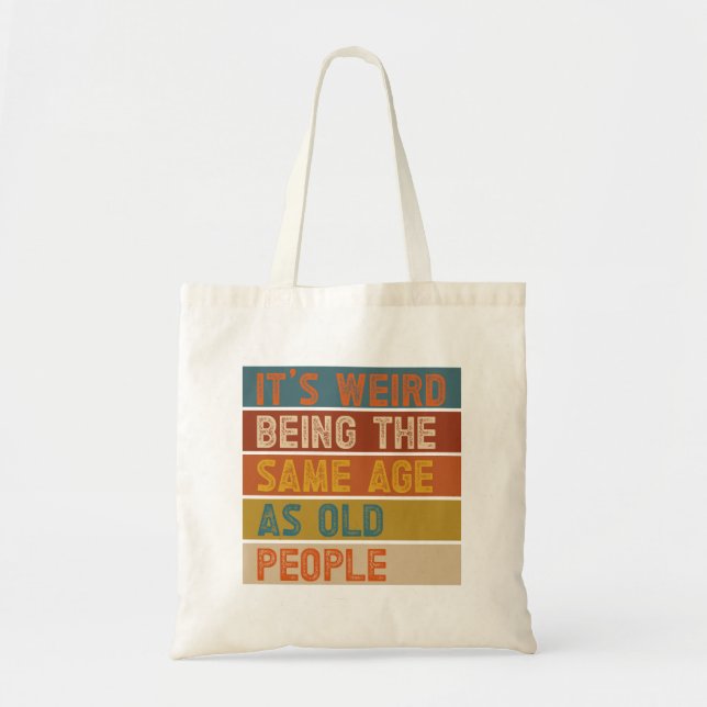 It's Weird Being The Same Age As Old People Retro  Tote Bag (Front)