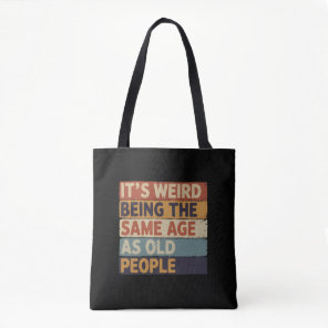 It's Weird Being The Same Age As Old People Retro  Tote Bag