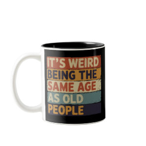 It's Weird Being The Same Age As Old People Retro  Two-Tone Coffee Mug