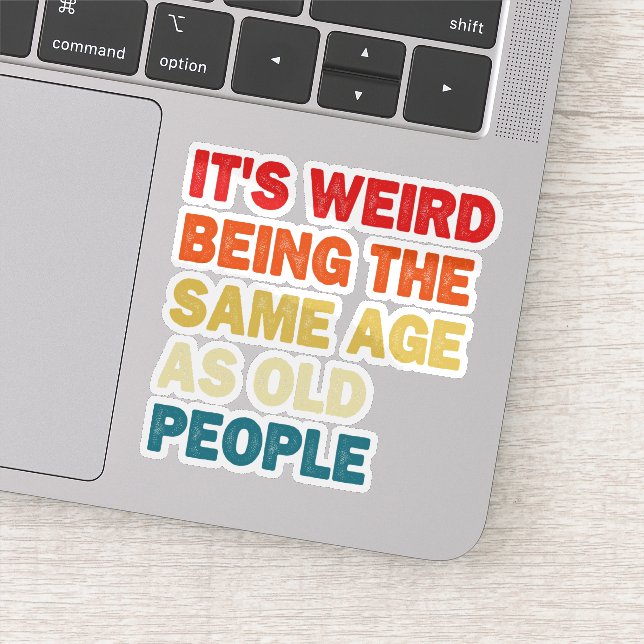 It's Weird Being The Same Age As Old People  Sticker (Detail)