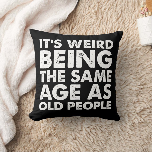 Its Weird Being The Same Age As Old People  Throw Pillow (Blanket)