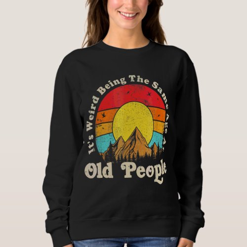 Its Weird Being The Same Age As Old People  Vinta Sweatshirt