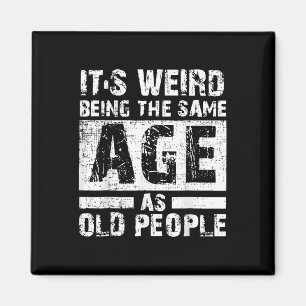 Its Weird Being The Same Age As Old People Vintage Magnet