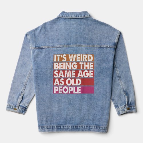 Its Weird Being The Same Age As Old People Women  Denim Jacket