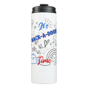 It's whack a doodle time.w thermal tumbler