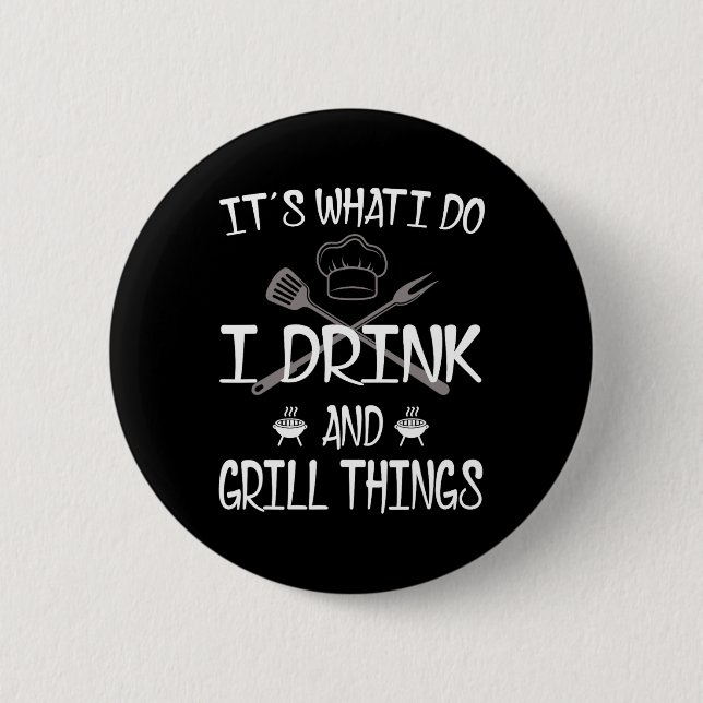 It's What I Do Drink Grill Things Funny Bbq Pitmas Button (Front)