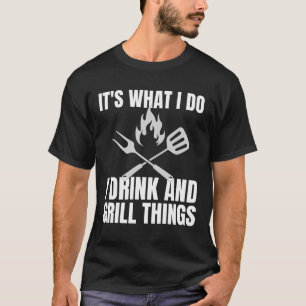 It's What I Do Drink Grill Things Funny BBQ T-Shirt
