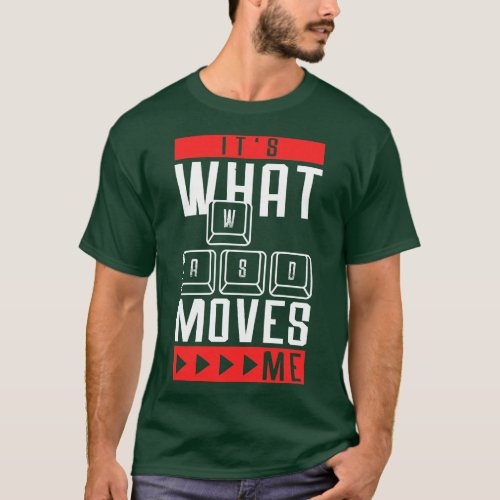Its What Moves Me Funny Quote Video Games T_Shirt