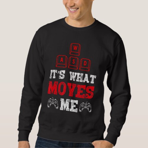 Its Whats Moves Me Funny Pc Gamer Gaming Quote Ty Sweatshirt