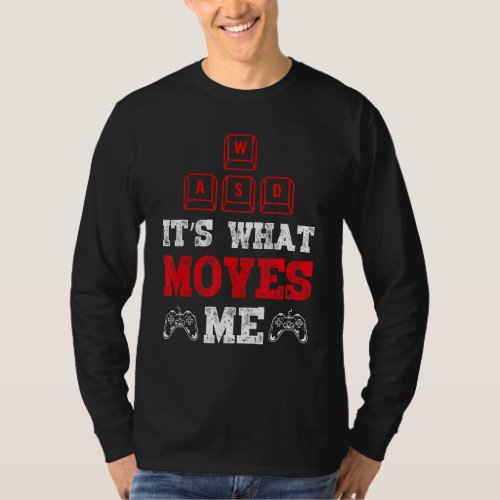 Its Whats Moves Me Funny Pc Gamer Gaming Quote Ty T_Shirt