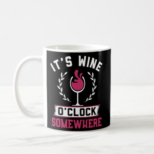 ItS Wine O Clock Somewhere Wine Coffee Mug