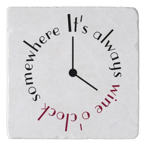 Its Wine OClock Somewhere Clock Face Trivet