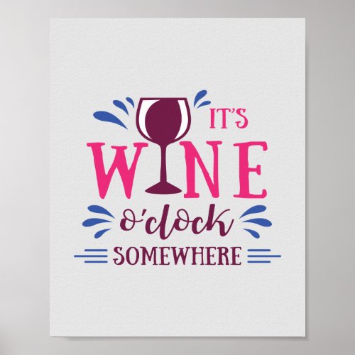 Its Wine Oclock Somewhere Funny Poster