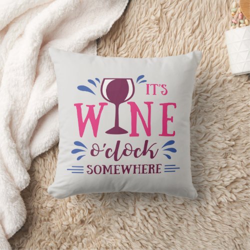 Its Wine Oclock Somewhere Funny Throw Pillow