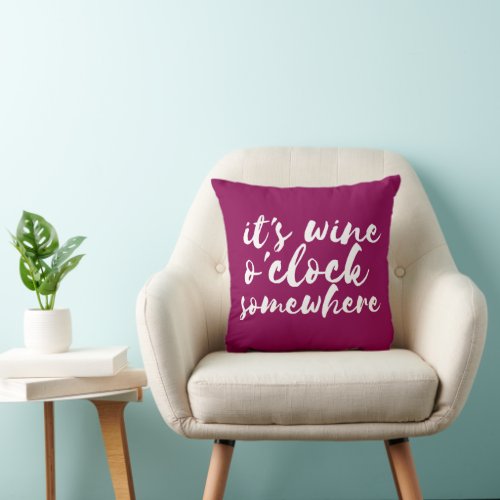 Its Wine Oclock Somewhere Funny Wine Drinking Throw Pillow