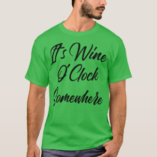 Its Wine OClock Somewhere Funny Wine Lover Quote T-Shirt