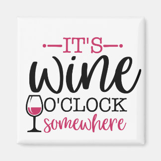 It's Wine O'Clock Somewhere Magnet