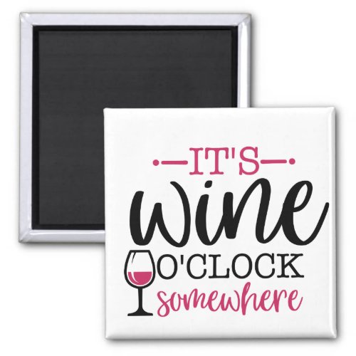 Its Wine OClock Somewhere Magnet