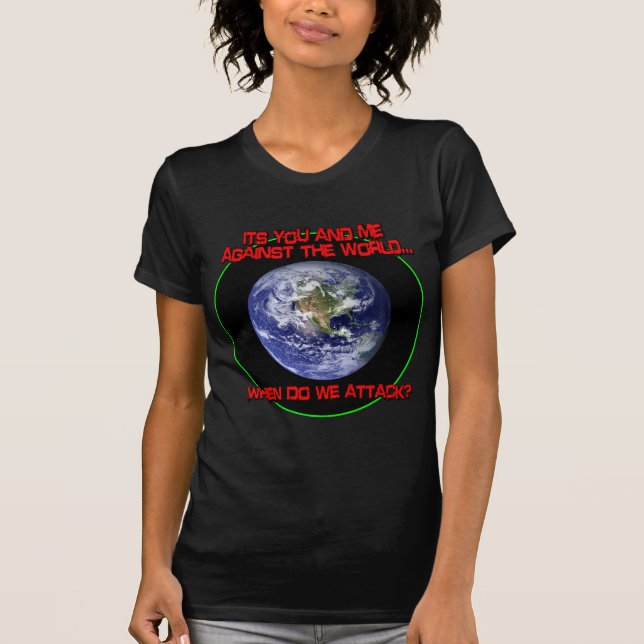 It's You and Me Against the World T-Shirt (Front)