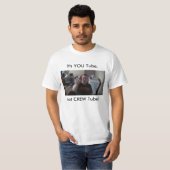It's YOU Tube, not CREW Tube! T-Shirt (Front Full)