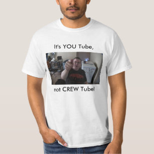 It's YOU Tube, not CREW Tube! T-Shirt