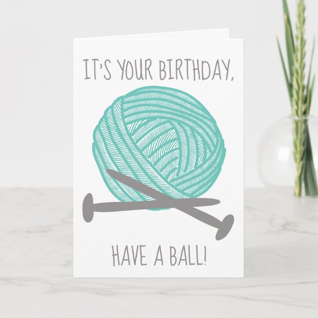 It's Your Birthday Have a Ball Knitters Card (Front)