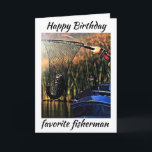 IT'S YOUR BIRTHDAY **MY FAVORITE FISHERMAN** CARD<br><div class="desc">LET HIM OR HER KNOW (LIKE YOU PROBABLY ALWAYS DO) HOW MUCH HE OR SHE MEANS TO YOU ON HIS ***BIRTHDAY*** THIS YEAR! AND,  THANK YOU SO MUCH FOR STOPPING BY ONE OF MY EIGHT STORES!!!!</div>