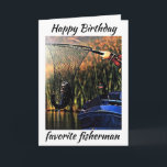IT'S YOUR BIRTHDAY **MY FAVORITE FISHERMAN** CARD<br><div class="desc">LET HIM OR HER KNOW (LIKE YOU PROBABLY ALWAYS DO) HOW MUCH HE OR SHE MEANS TO YOU ON HIS ***BIRTHDAY*** THIS YEAR! AND,  THANK YOU SO MUCH FOR STOPPING BY ONE OF MY EIGHT STORES!!!!</div>