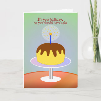 It's Your Birthday So You Should Have Cake - card