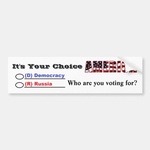 Its Your Choice AMERICA Who Are You Voting For Bumper Sticker