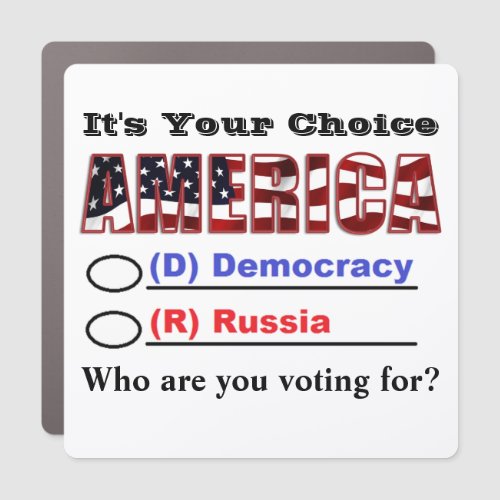Its Your Choice AMERICA Who Are You Voting For Car Magnet