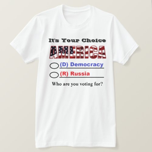 Its Your Choice AMERICA Who Are You Voting For T_Shirt