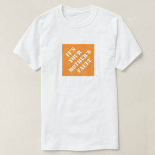 It's Your Mother's Fault Funny Dad Humorous Father T-Shirt