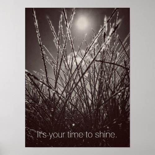 Its Your Time to Shine Poster Print