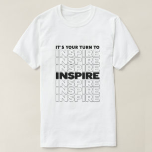 It's Your Turn To Inspire Text Inspirational T-Shirt