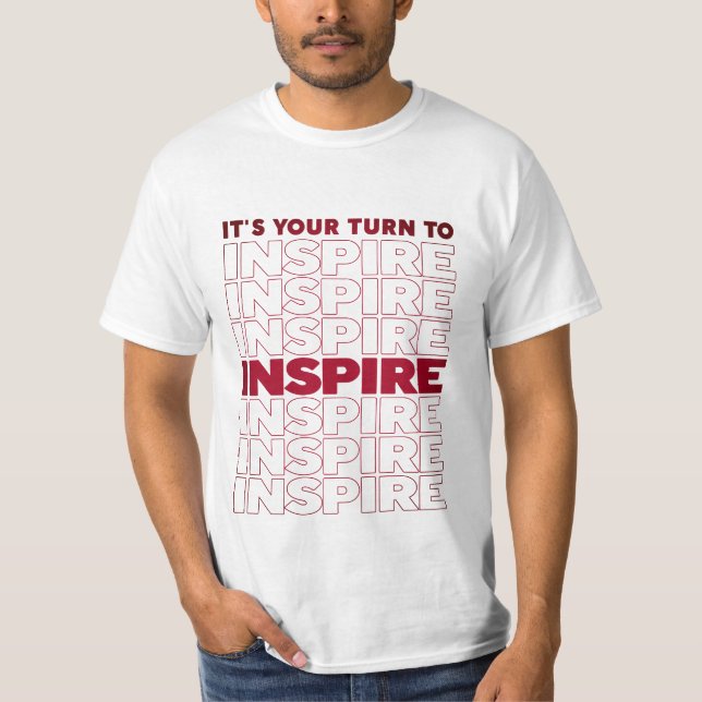 It's Your Turn To Inspire Text Inspirational  T-Shirt (Front)