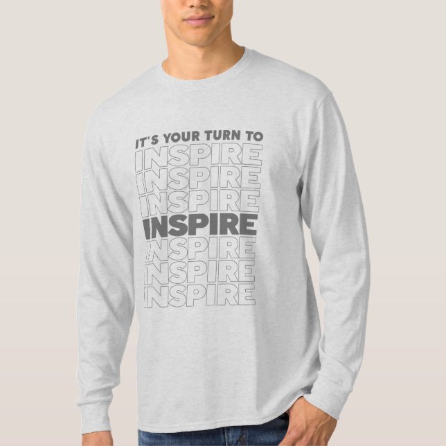 It's Your Turn To Inspire Text Inspirational T-Shirt (Front)